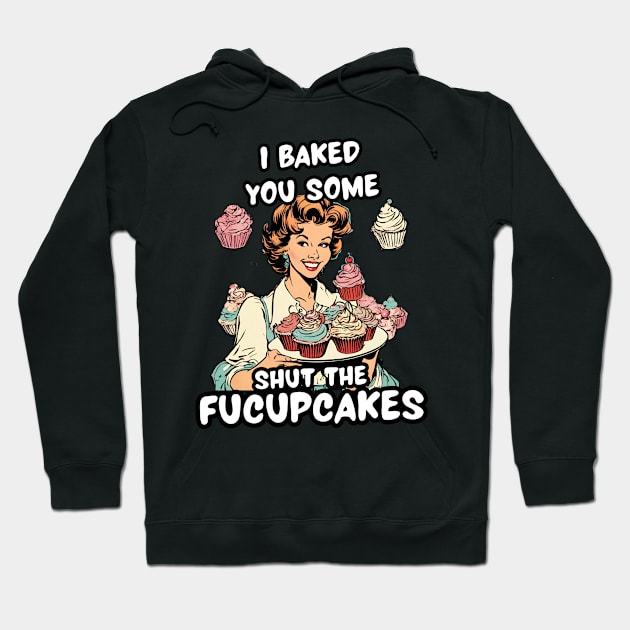 Funny Baker Sister Sarcastic Sayings Shut the Fucupcakes Shut Up Sarcasm Jokes Hoodie by DaysuCollege